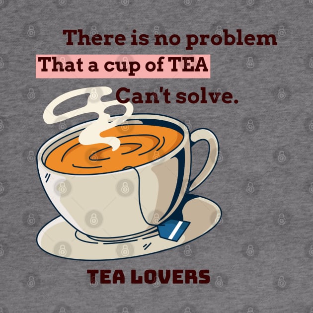 There is no problem that a cup of tea can't solve. by Suimei